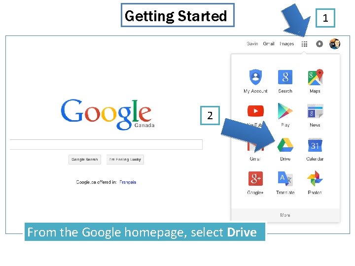Getting Started 2 From the Google homepage, select Drive 1 