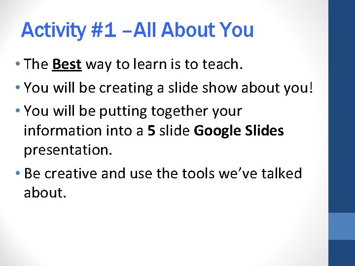 Activity #1 –All About You • The Best way to learn is to teach.