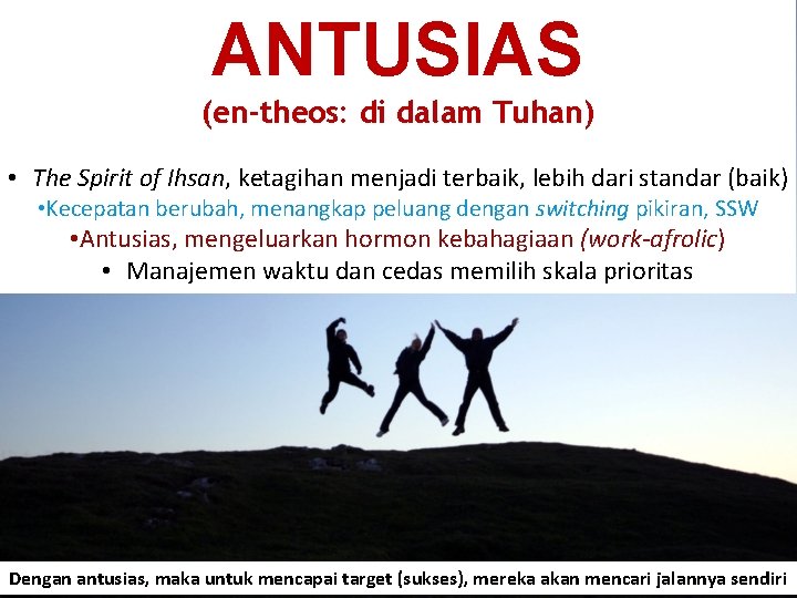 ANTUSIAS (en-theos: di dalam Tuhan) • The Spirit of Ihsan, ketagihan menjadi terbaik, lebih