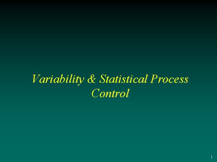 Variability & Statistical Process Control 1 