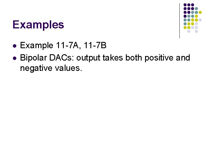 Examples l l Example 11 -7 A, 11 -7 B Bipolar DACs: output takes