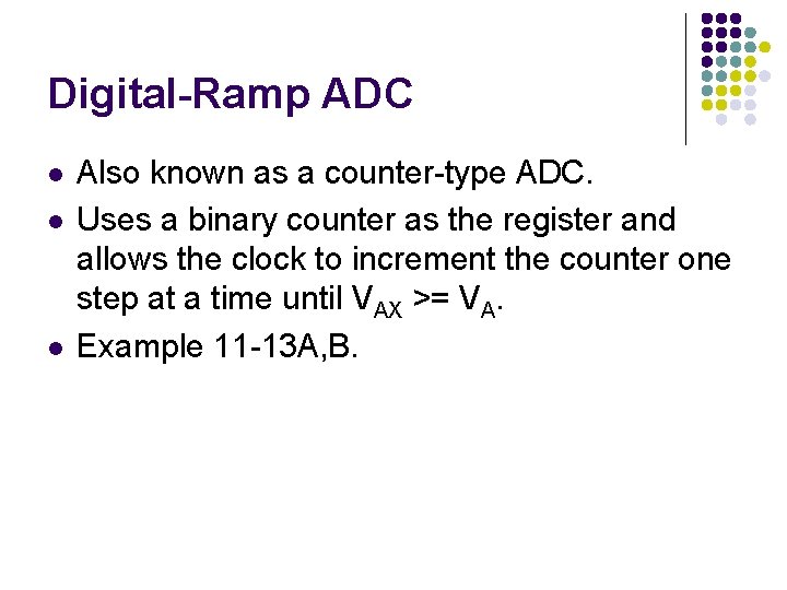 Digital-Ramp ADC l l l Also known as a counter-type ADC. Uses a binary