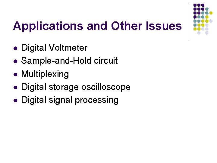 Applications and Other Issues l l l Digital Voltmeter Sample-and-Hold circuit Multiplexing Digital storage