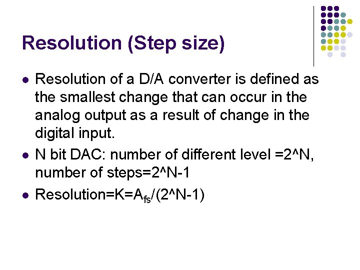 Resolution (Step size) l l l Resolution of a D/A converter is defined as