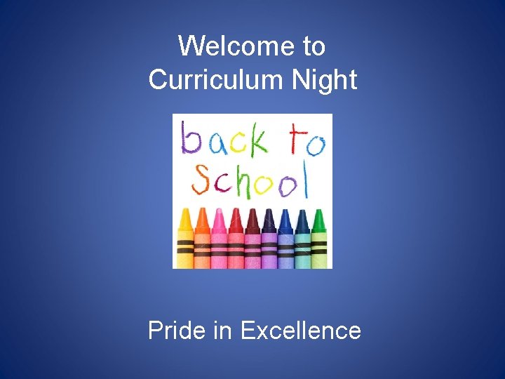 Welcome to Curriculum Night Pride in Excellence 