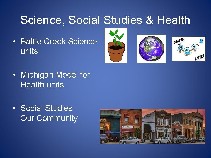 Science, Social Studies & Health • Battle Creek Science units • Michigan Model for