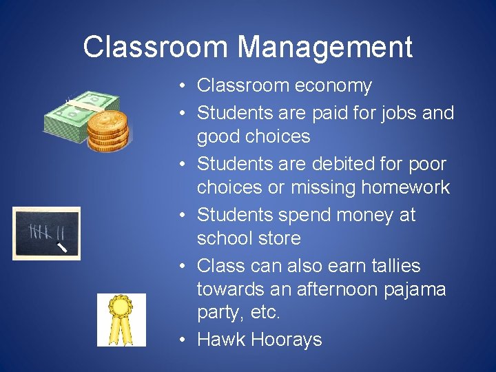 Classroom Management • Classroom economy • Students are paid for jobs and good choices