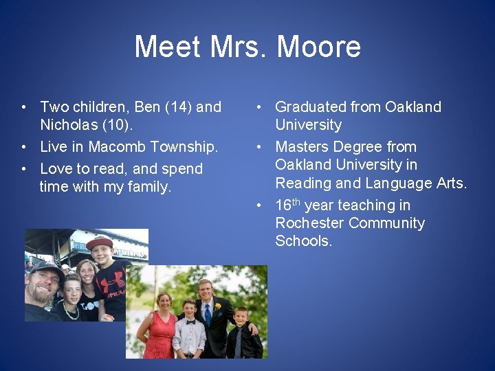 Meet Mrs. Moore • Two children, Ben (14) and Nicholas (10). • Live in