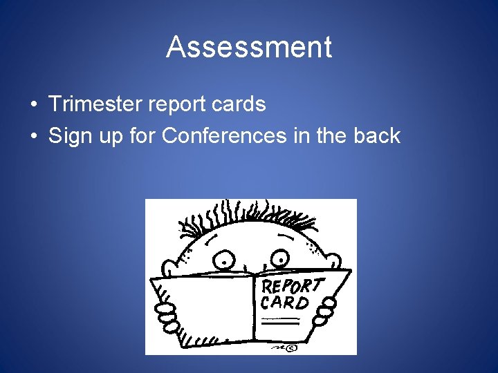 Assessment • Trimester report cards • Sign up for Conferences in the back 