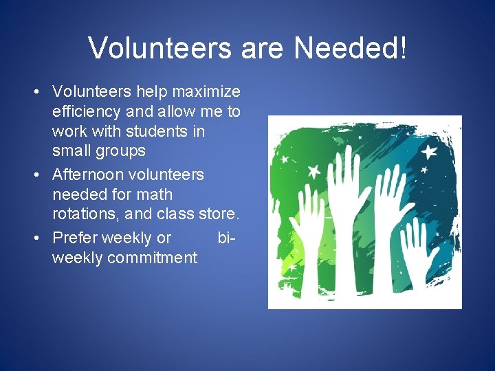 Volunteers are Needed! • Volunteers help maximize efficiency and allow me to work with