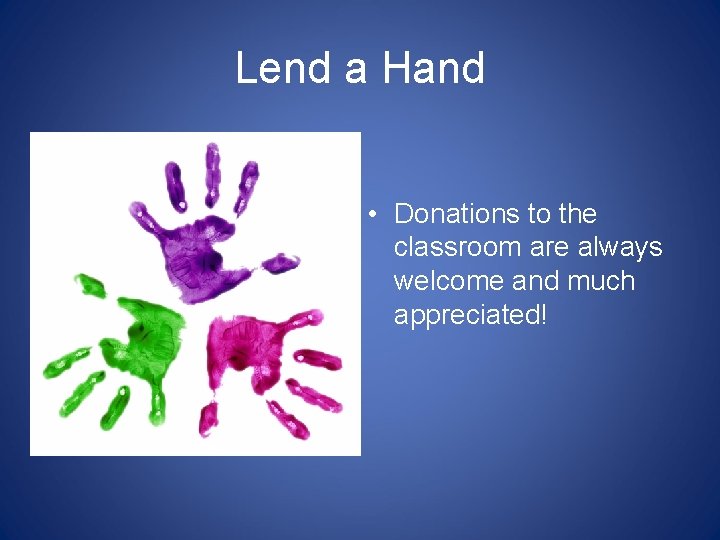 Lend a Hand • Donations to the classroom are always welcome and much appreciated!