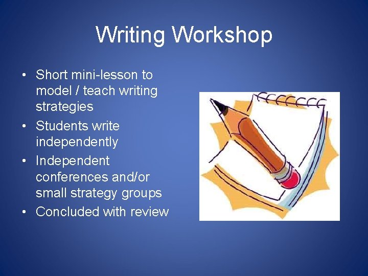 Writing Workshop • Short mini-lesson to model / teach writing strategies • Students write