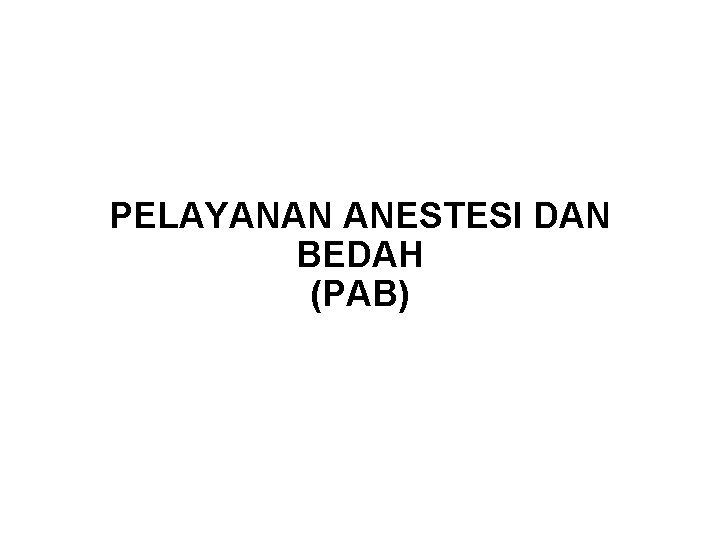 PELAYANAN ANESTESI DAN BEDAH (PAB) 