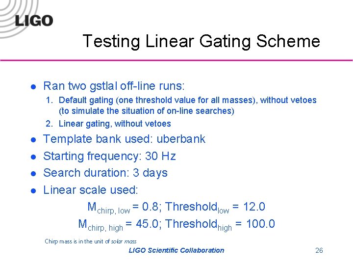 Testing Linear Gating Scheme l Ran two gstlal off-line runs: 1. Default gating (one