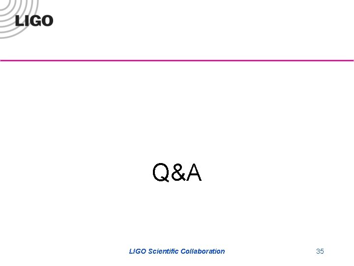 Q&A LIGO Scientific Collaboration 35 