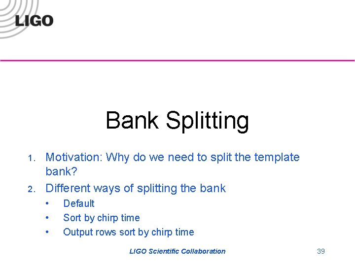 Bank Splitting 1. 2. Motivation: Why do we need to split the template bank?