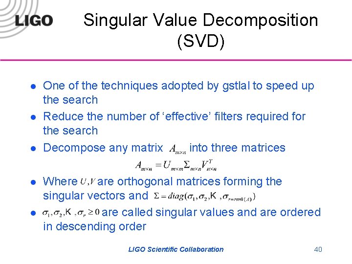 Singular Value Decomposition (SVD) l l l One of the techniques adopted by gstlal