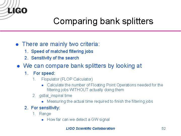 Comparing bank splitters l There are mainly two criteria: 1. Speed of matched filtering