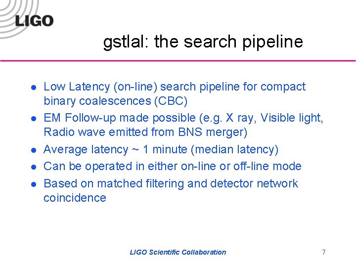 gstlal: the search pipeline l l l Low Latency (on-line) search pipeline for compact