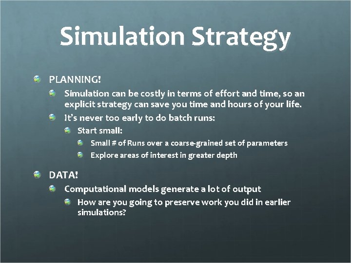 Simulation Strategy PLANNING! Simulation can be costly in terms of effort and time, so