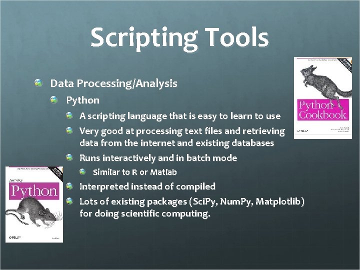 Scripting Tools Data Processing/Analysis Python A scripting language that is easy to learn to