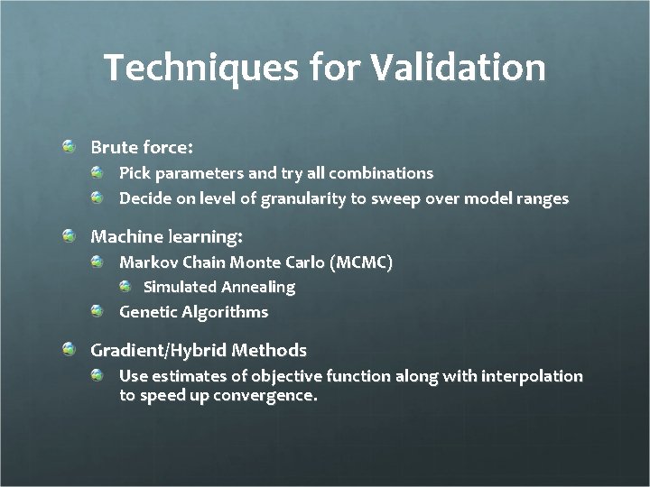 Techniques for Validation Brute force: Pick parameters and try all combinations Decide on level