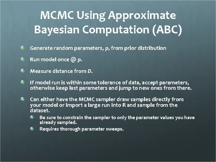 MCMC Using Approximate Bayesian Computation (ABC) Generate random parameters, p, from prior distribution Run