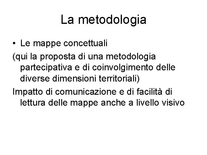 La metodologia • Le mappe concettuali (qui la proposta di una metodologia partecipativa e