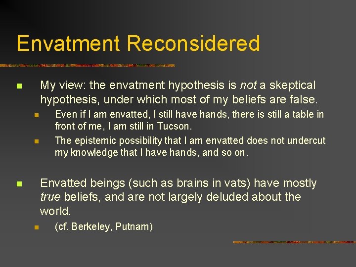 Envatment Reconsidered My view: the envatment hypothesis is not a skeptical hypothesis, under which