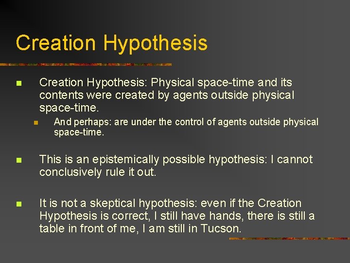 Creation Hypothesis: Physical space-time and its contents were created by agents outside physical space-time.