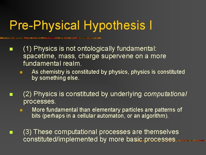 Pre-Physical Hypothesis I (1) Physics is not ontologically fundamental: spacetime, mass, charge supervene on