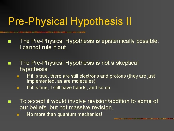 Pre-Physical Hypothesis II n The Pre-Physical Hypothesis is epistemically possible: I cannot rule it