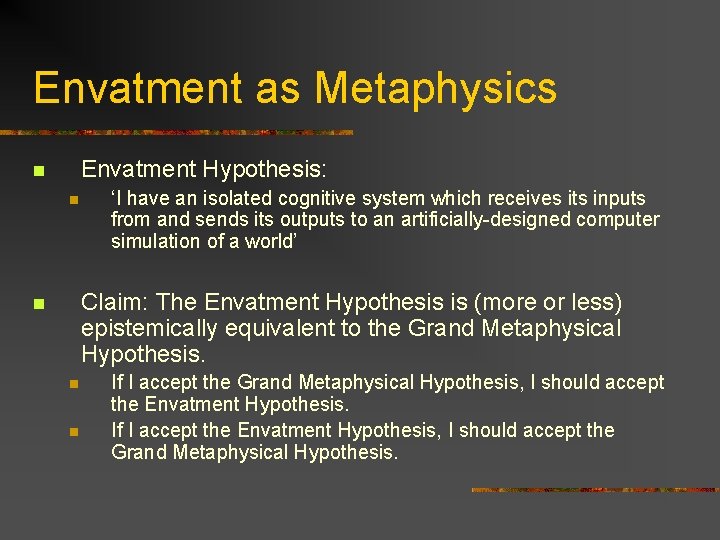Envatment as Metaphysics Envatment Hypothesis: n n ‘I have an isolated cognitive system which