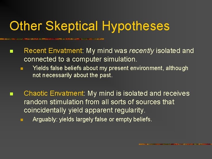 Other Skeptical Hypotheses Recent Envatment: My mind was recently isolated and connected to a