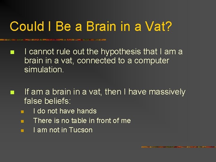 Could I Be a Brain in a Vat? n I cannot rule out the