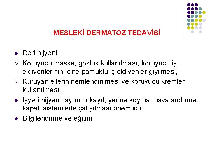 MESLEKİ DERMATOZ TEDAVİSİ l Ø Ø l l Deri hijyeni Koruyucu maske, gözlük kullanılması,