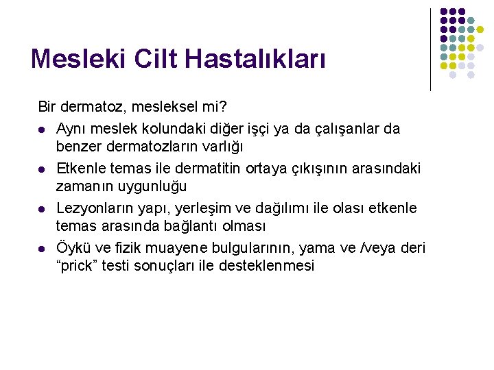 Mesleki Cilt Hastalıkları Bir dermatoz, mesleksel mi? l Aynı meslek kolundaki diğer işçi ya