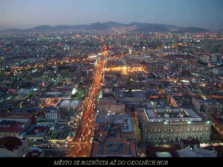 MĚSTO SE ROZRŮSTÁ AŽ DO OKOLNÍCH HOR 