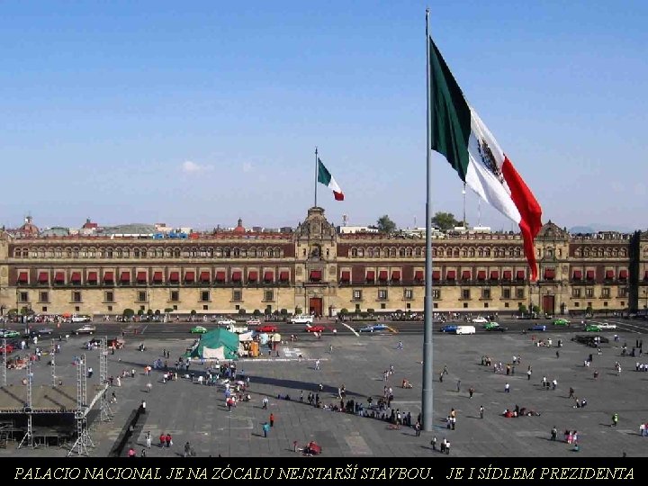 PALACIO NACIONAL JE NA ZÓCALU NEJSTARŠÍ STAVBOU. JE I SÍDLEM PREZIDENTA 