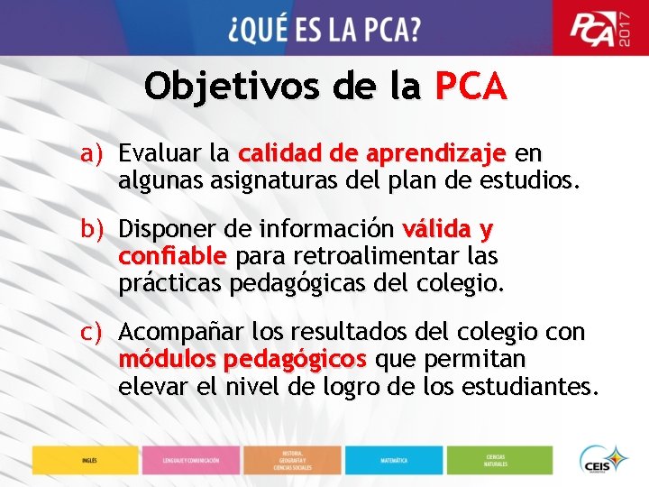 Objetivos de la PCA a) Evaluar la calidad de aprendizaje en algunas asignaturas del
