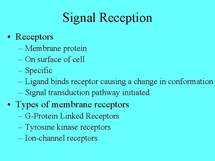 Signal Reception • Receptors – Membrane protein – On surface of cell – Specific