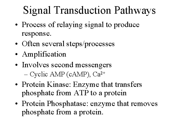 Signal Transduction Pathways • Process of relaying signal to produce response. • Often several