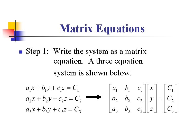 Matrix Equations n Step 1: Write the system as a matrix equation. A three