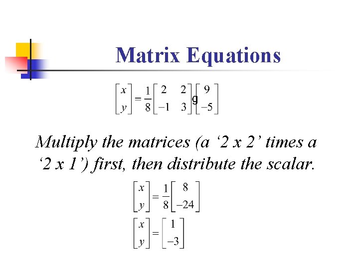 Matrix Equations Multiply the matrices (a ‘ 2 x 2’ times a ‘ 2