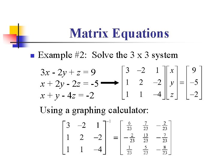 Matrix Equations n Example #2: Solve the 3 x 3 system 3 x -