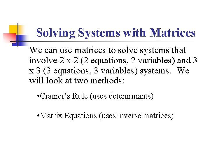 Solving Systems with Matrices We can use matrices to solve systems that involve 2