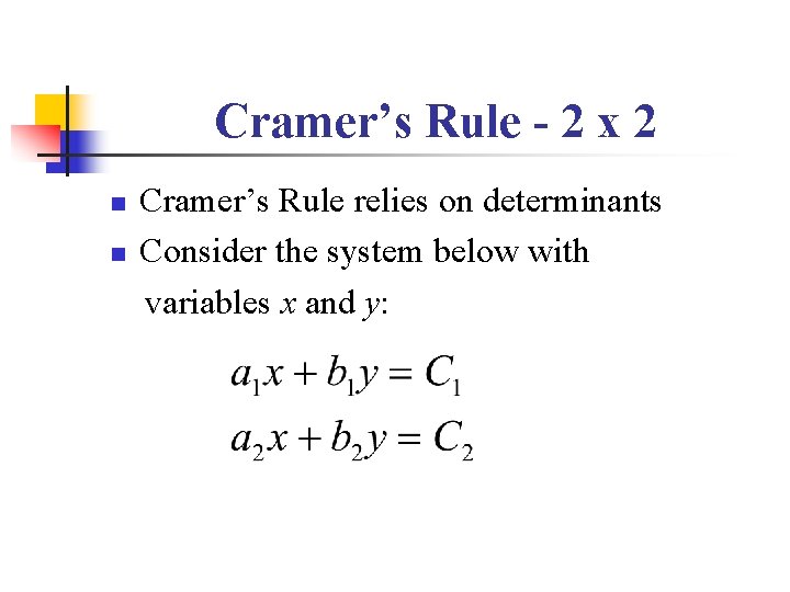 Cramer’s Rule - 2 x 2 n n Cramer’s Rule relies on determinants Consider