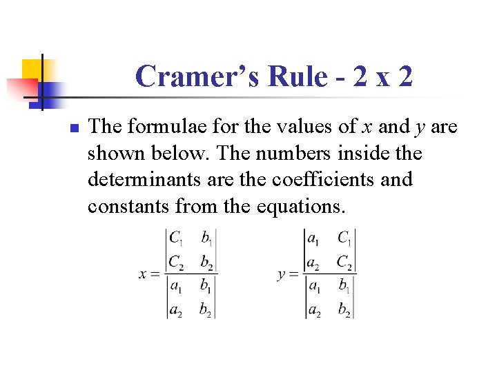 Cramer’s Rule - 2 x 2 n The formulae for the values of x