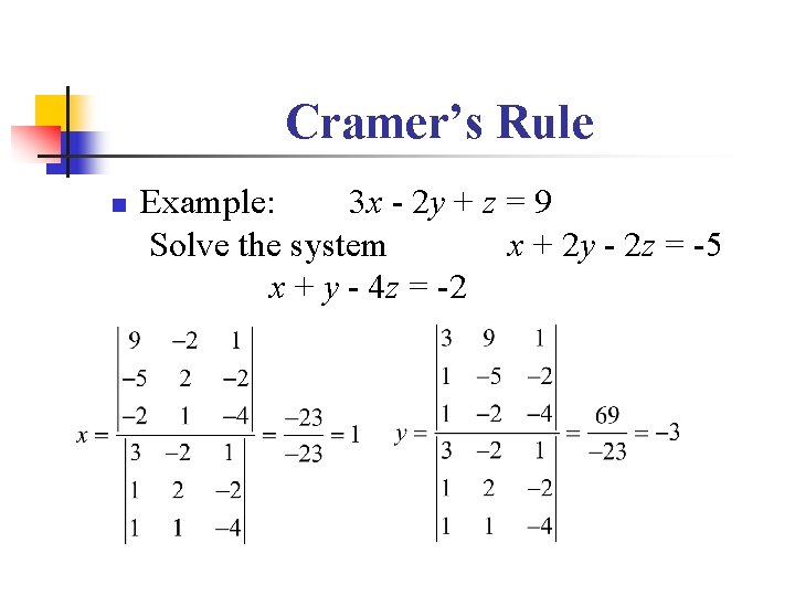 Cramer’s Rule n Example: 3 x - 2 y + z = 9 Solve