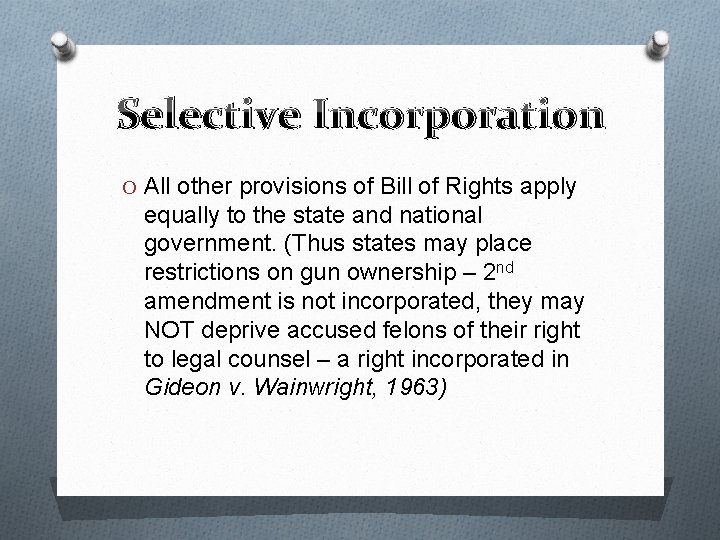 Selective Incorporation O All other provisions of Bill of Rights apply equally to the